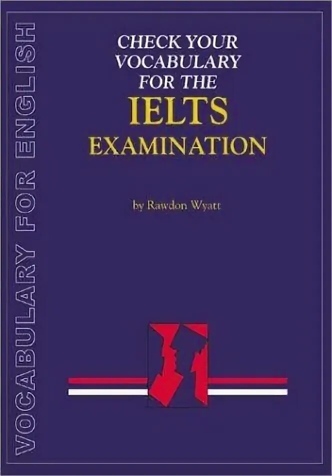 Exams vocabulary. Rawdon Wyatt check your English Vocabulary for IELTS. Rawdon Wyatt "check your English Vocabulary for FCE". Rawdon Wyatt. Check your English Vocabulary for IELTS. Rawdon Wyatt. First published.