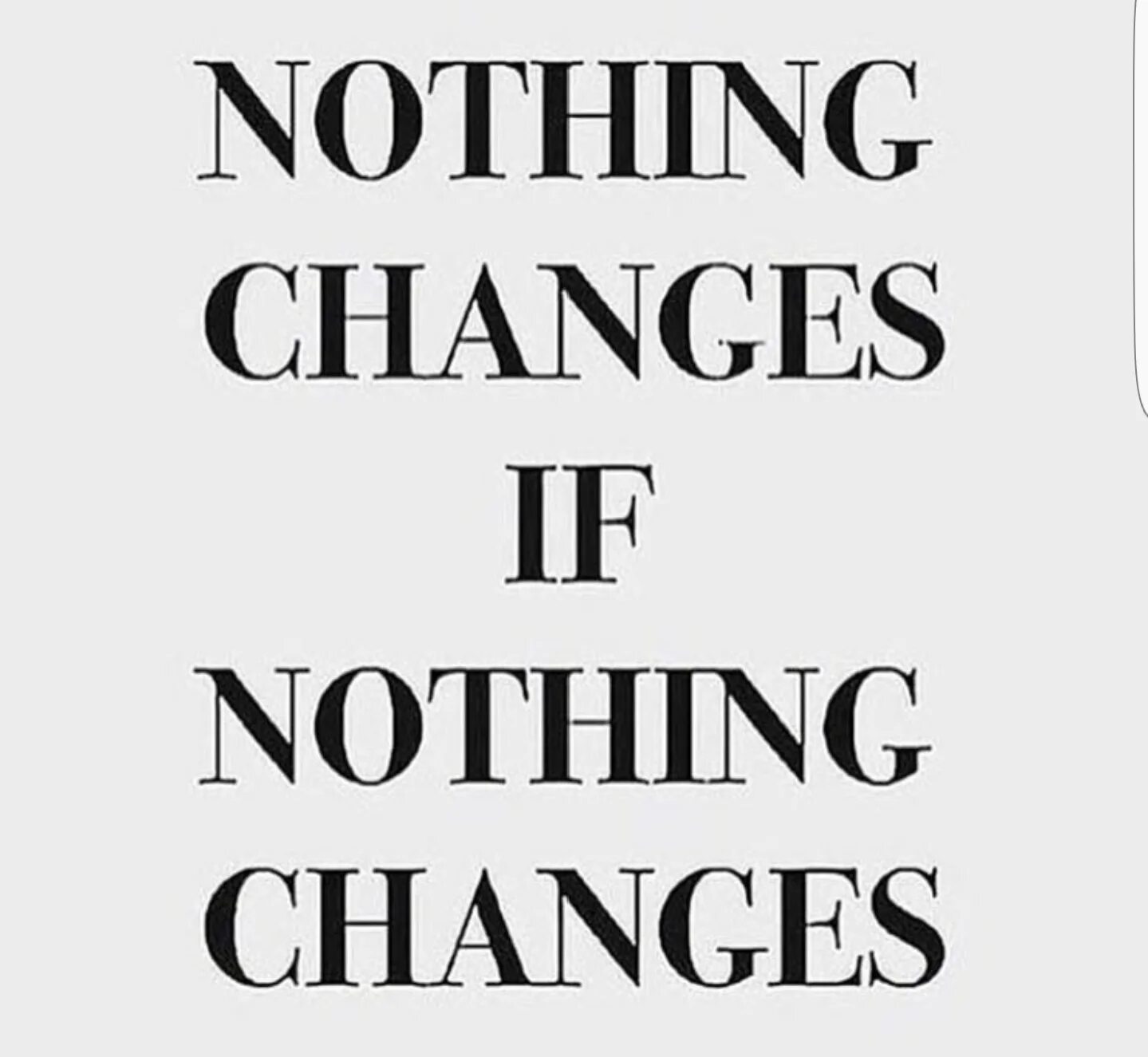 Nothing can change me. Nothing changes if nothing changes. Nothing. Nothing changes if nothing changes images.