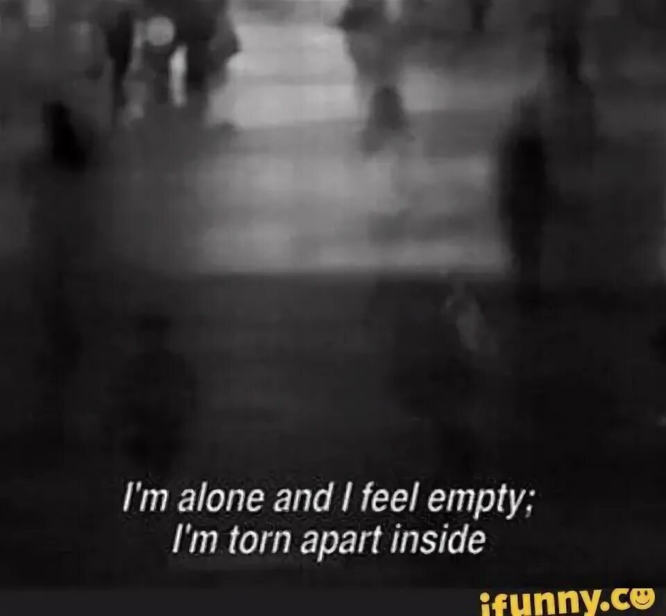 I feel empty. I feel empty
