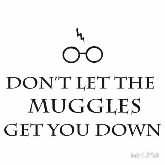Don t let him you. Don't Let the Muggles get you down. No Muggles распечатка. Надпись dont Jet the Muggles get you для печати. No Muggles allowed.