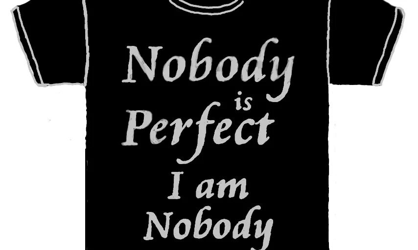 Nobody is perfect. Im Nobody. Nobody is perfect i'm Nobody i'm perfect. Футболка Nobody is perfect i'm Nobody.