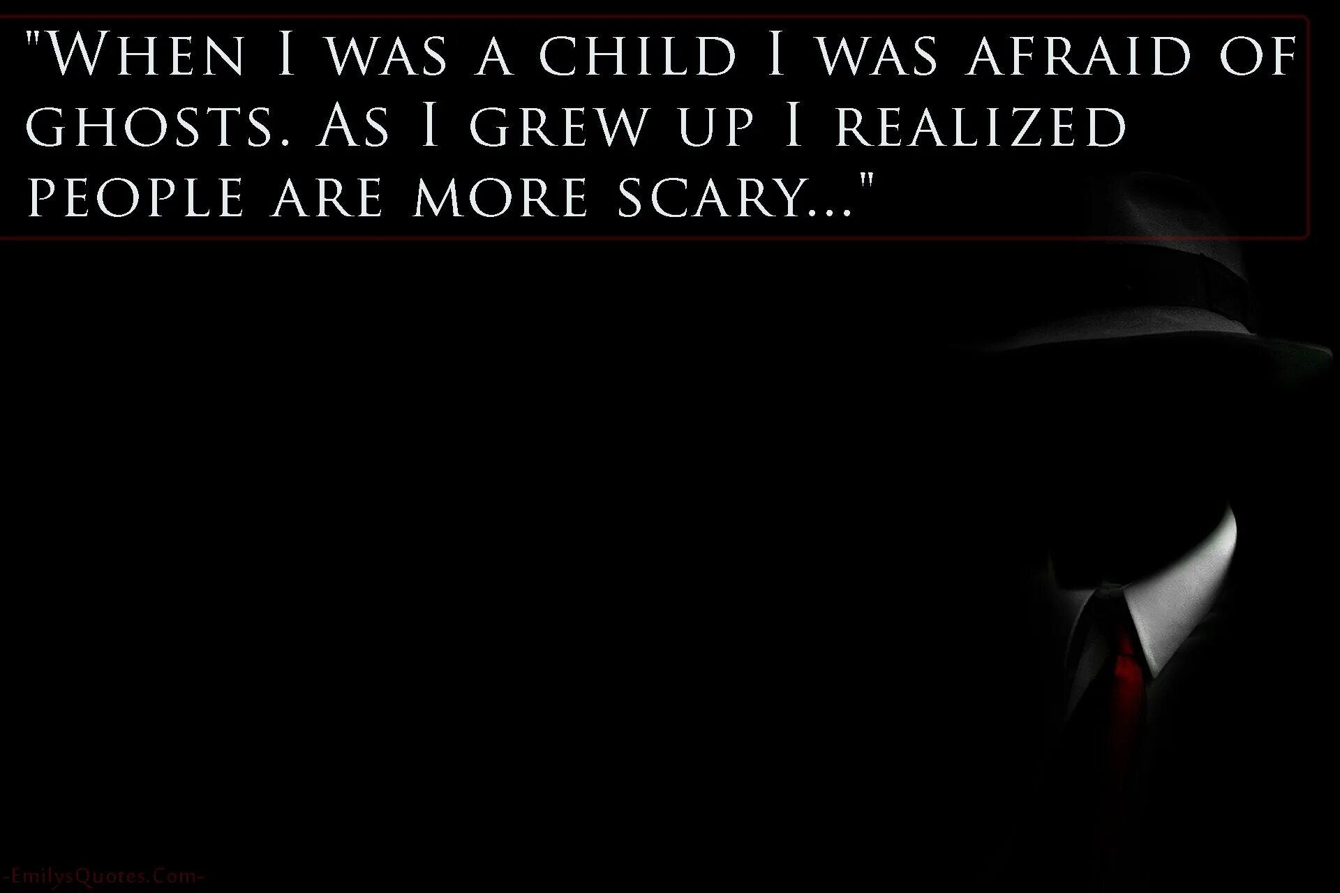 Humans are afraid of. When i was a child. be afraid of ghosts. when i was a child i used to. scary quotes.