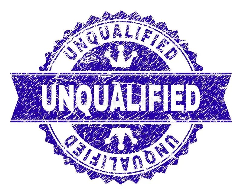 Expected unqualified. Unqualified. Unqualified or disqualified. Unqualified staff.