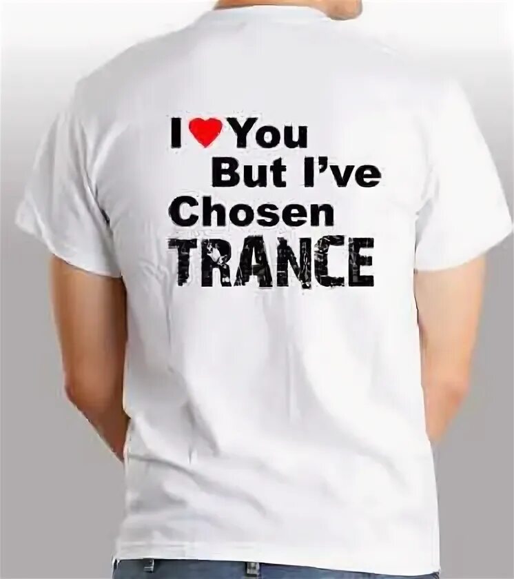 T trance. Футболка trance. футболка i love trance. значок i love u but i&#039;ve chosen disco.