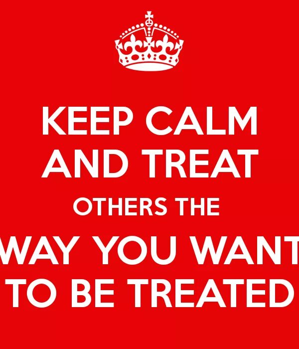 Treat others the way you want to treated. To be treated. Treat. Treat с английского языка. Treat others