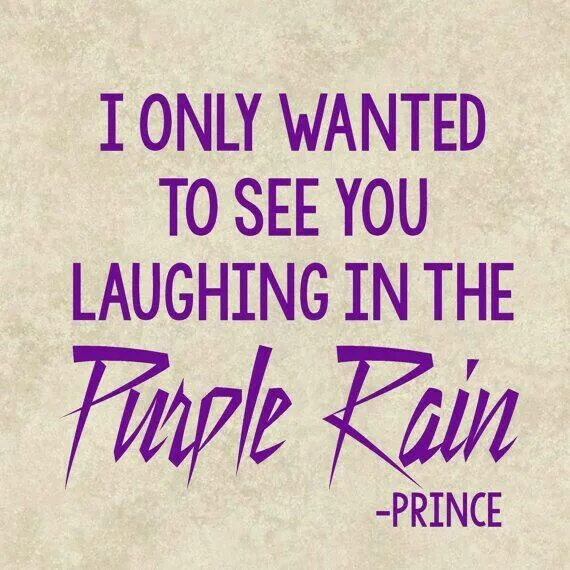 Only want to see you in the Purple Rain...