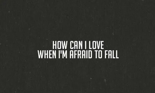 He isn t afraid. I&#039;m afraid. me when i fall. i&#039;m afraid lest англ. how could i fall for you.