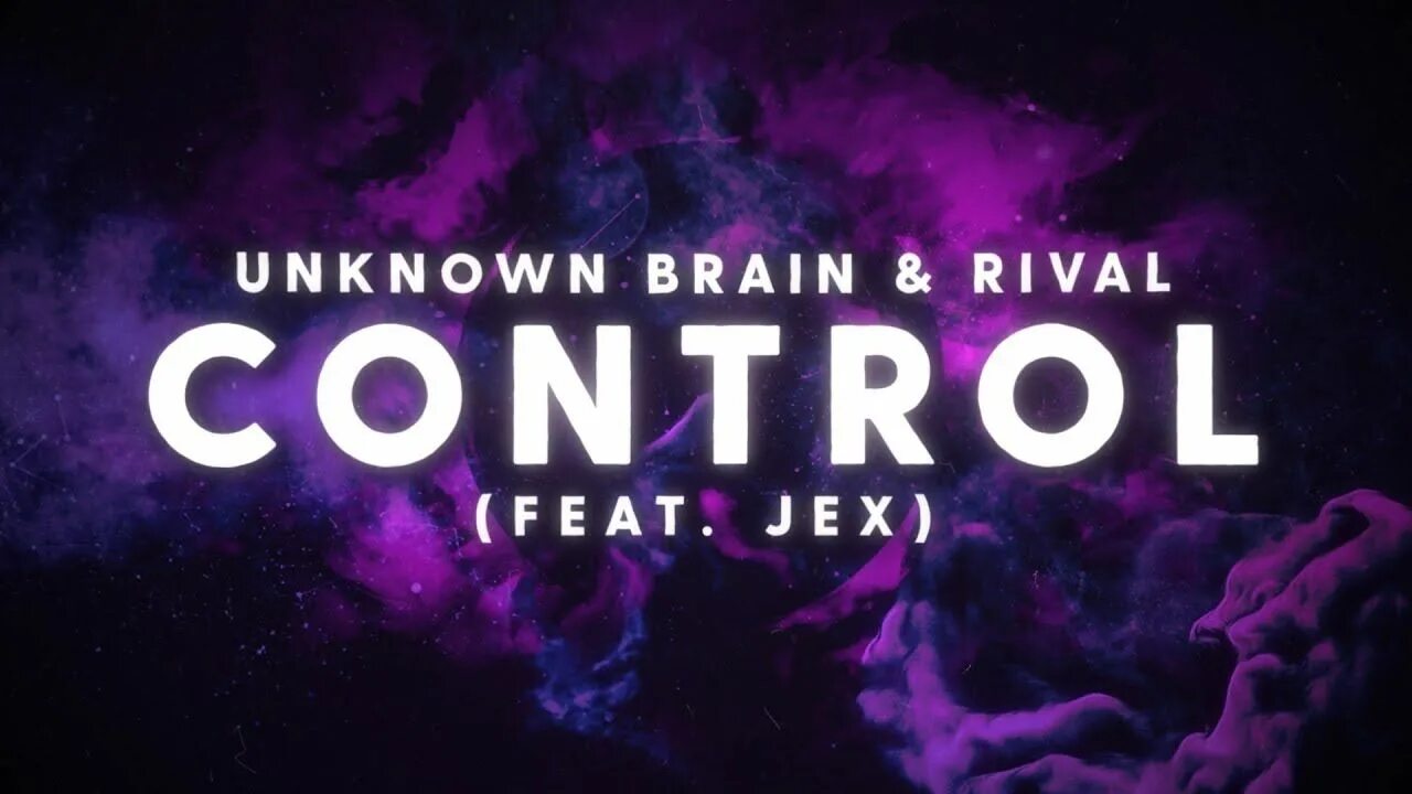 Control Unknown Brain. Control Unknown Brain x Rival feat. Jex. Control Brain and Rival. Control (feat. Jex).