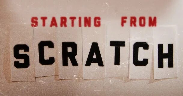 Start from scratch. Restart from scratch.