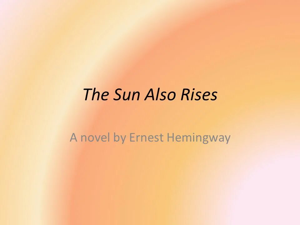 The Sun also Rises. The Sun also Rises by Ernest Hemingway. E. Hemingway - “the Sun also Rises”. Jake Barnes the Sun also Rises. Also rises