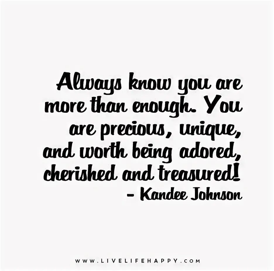 Are more than enough. You are precious.