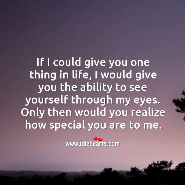 Can give the best. If i could give you one thing in Life i would give you the ability. If i could. If only i could. One can.