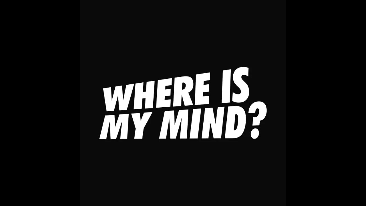 Where in my mind. Where is my mind. where is my mind обложка. where is my mind альбом. where is my mind надпись.