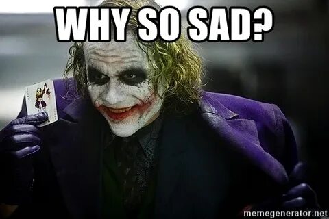 Why so sad