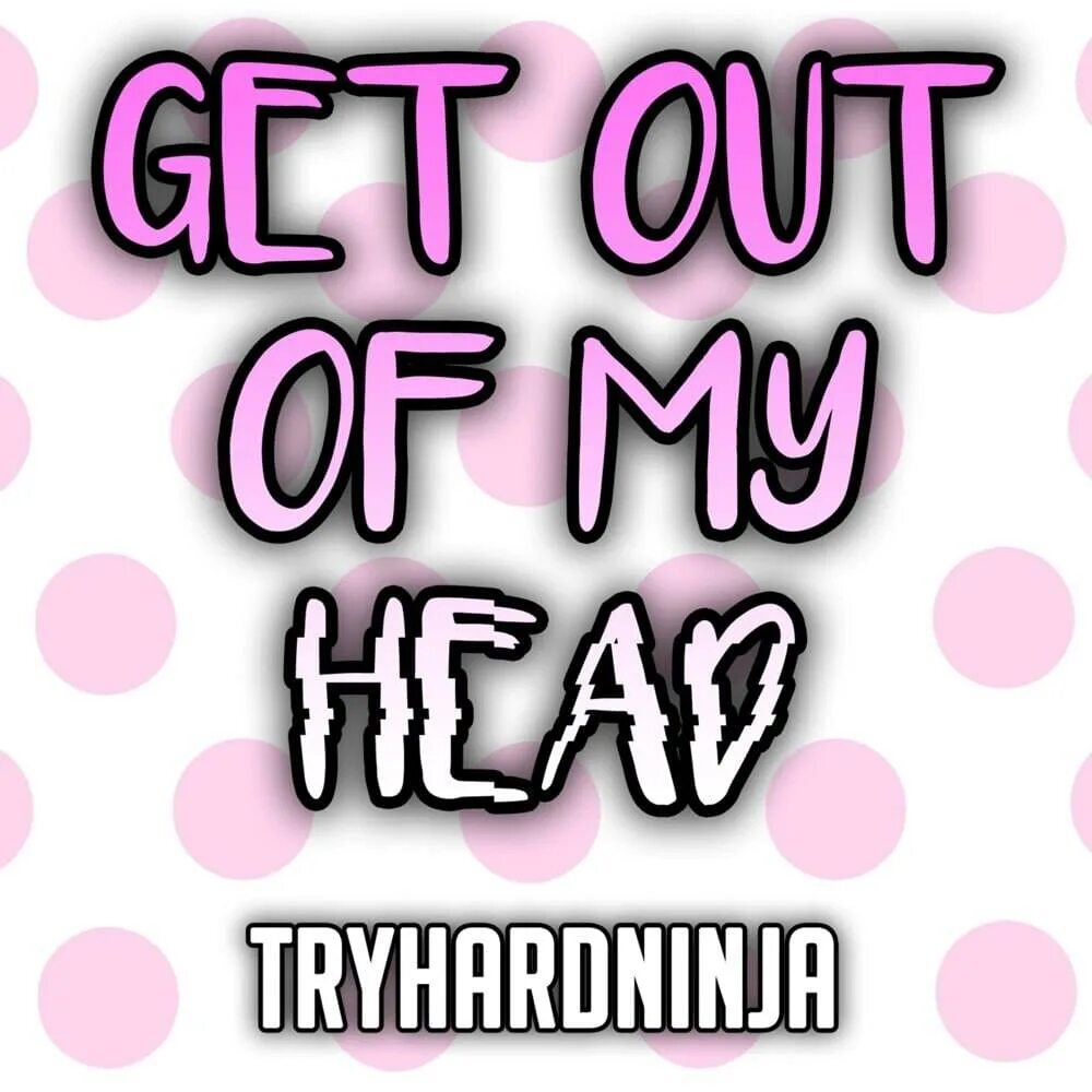 Get it out of my head. Get out of my head. get out надпись. надпись get out of my head. get out of my head meme.