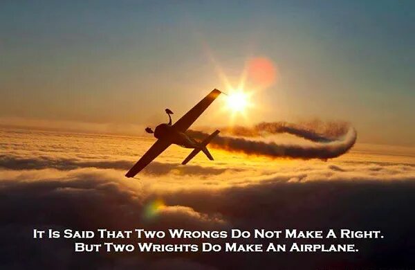 Two wrongs. Two wrongs don't make a right. Reid r. "two wrongs". Wrong cant do right but to Wrights can do Airplane.