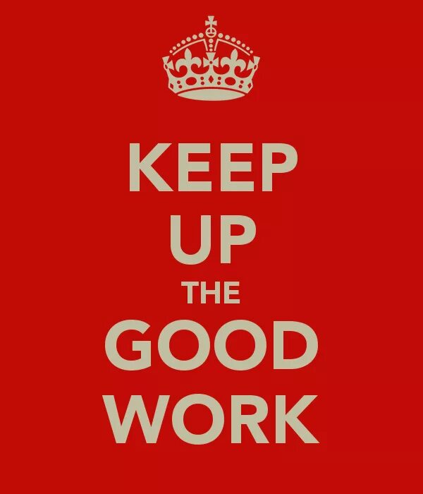 0 keep. Keep up. Keep up the good work. Keep it up. Keep up with.