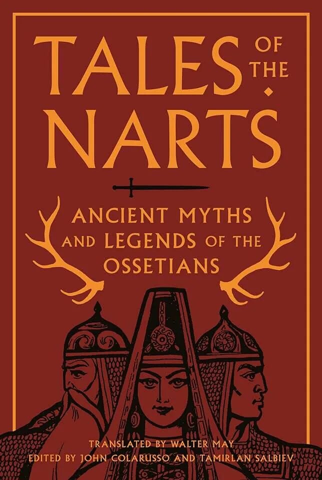 Ancient myths. Tales of the Narts: Ancient Myths and Legends of the Ossetians. Nart Saga. Nart Sagas from the Caucasus. Джон Коларуссо.