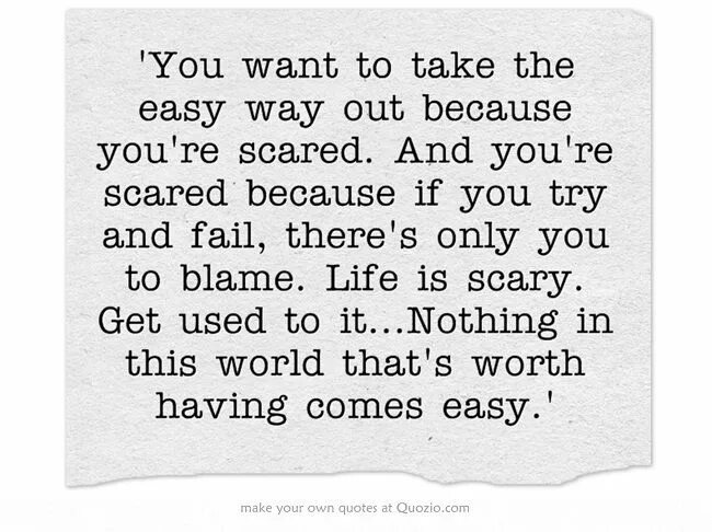 You took the easy way. You took an easy way out. Want you. You’re scared to learn a language.