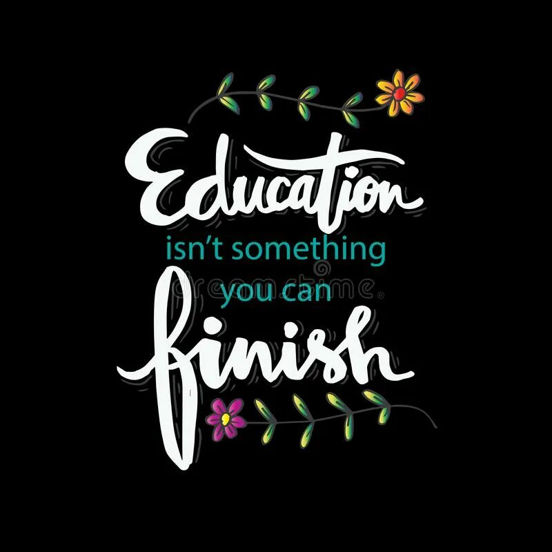 Something that can t be done. Education isn&#039;t something you can finish.