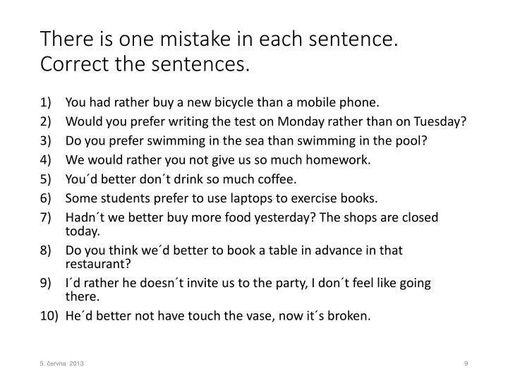Correct the following. Correct the sentences. Find mistakes in the sentences. Correct the mistakes in the sentences. There is there are correct the mistakes.