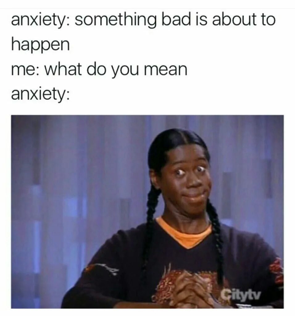 Memes about Anxiety. Anxiety memes.