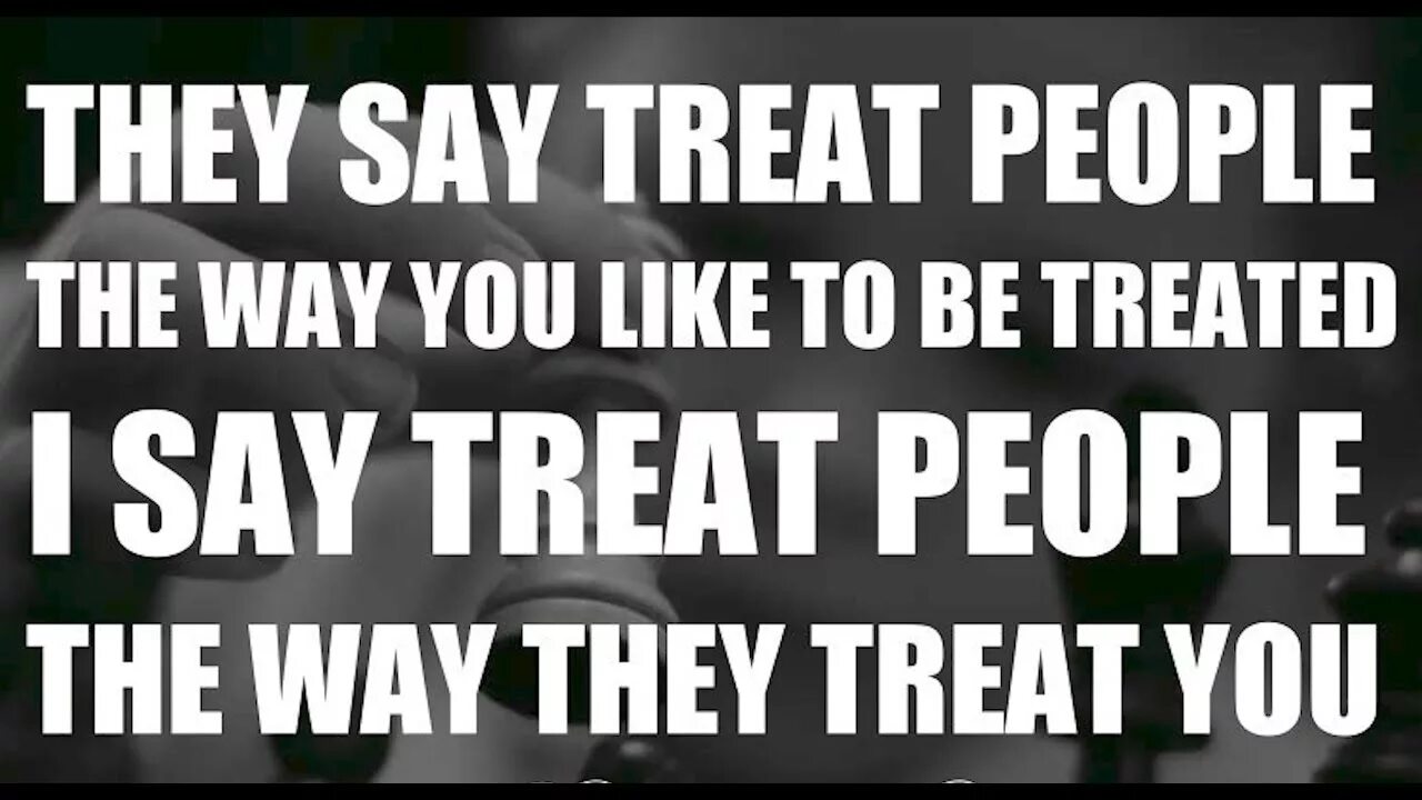 Treat like a slit. To treat people. Treat others the way you want to be treated. Treat better to me. I try to treat others the way i want to be treated myself фото.