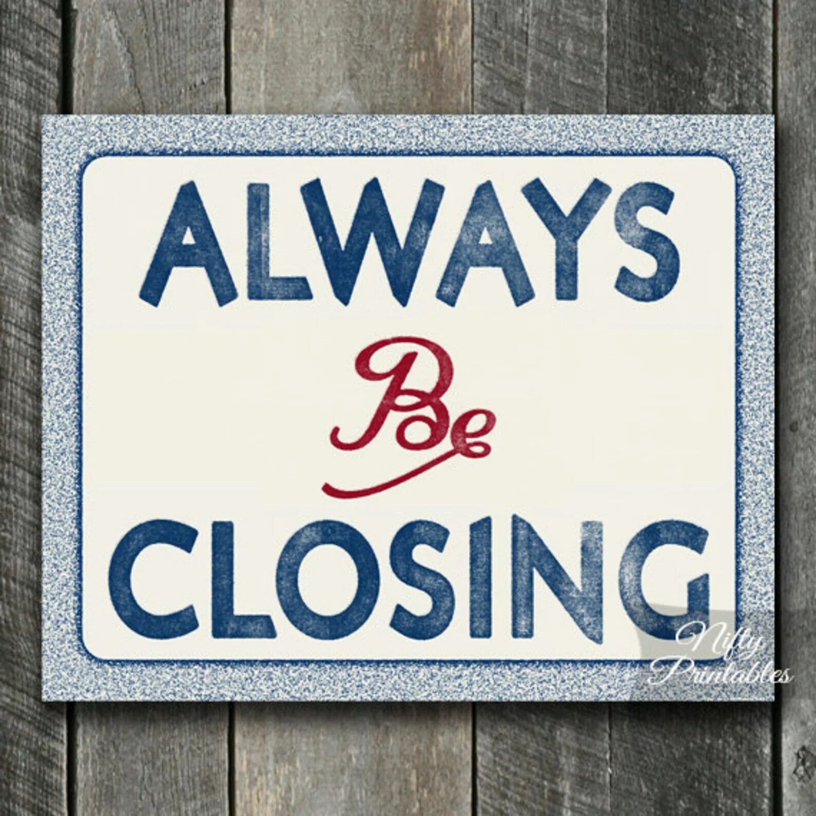Closing. Always be closing. Always closed. Always be closing в продажах.