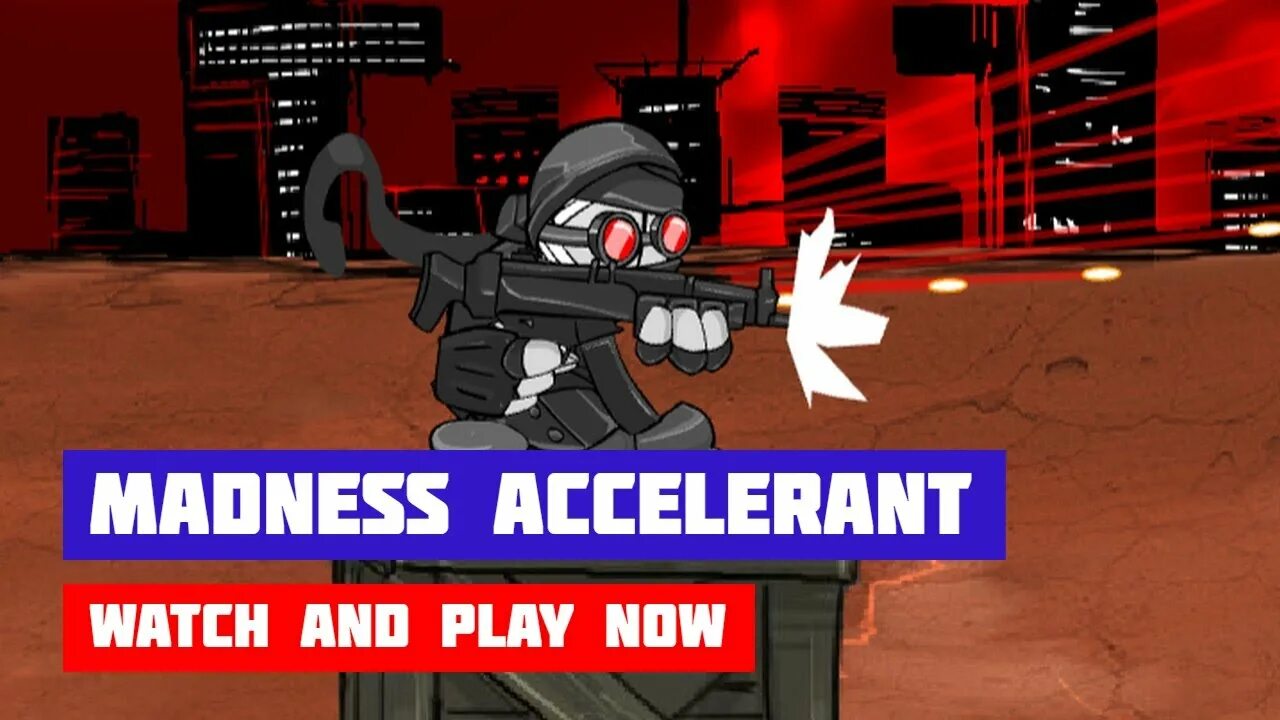 Madness accelerant