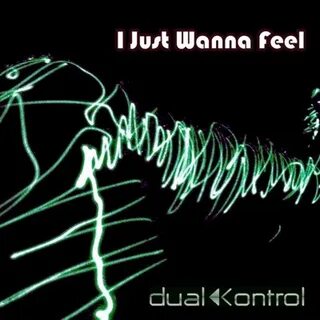 I just wanna feel