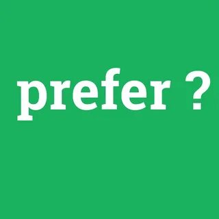 Prefer