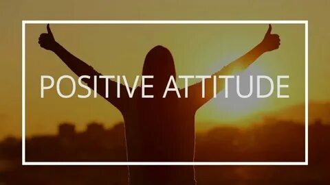 Positive attitude towards