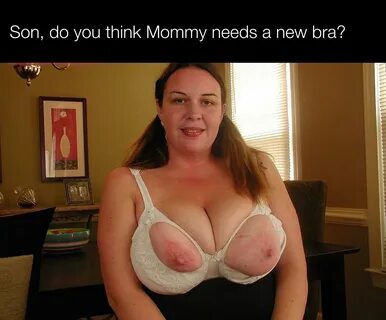 Think mommy needs a new bra? 