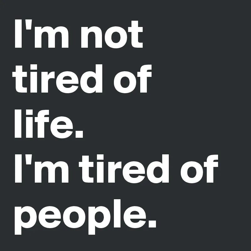 I tired. I M tired. Картинка im tired. I'M tired of people. I'M tired i'm leaving.