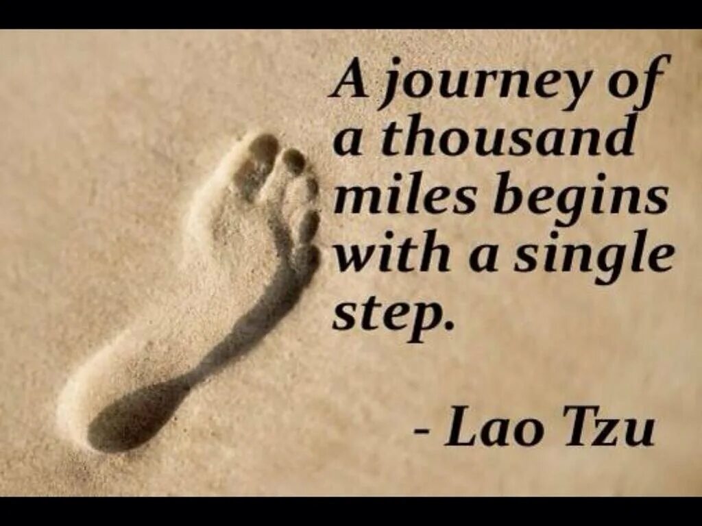 Lao Tzu quotes. Высказывание Lao Tzu the Journey of a Thousand Miles. A Journey of a Thousand Miles begins with a Single Step." -- Lao Tzu. Lao Tzu quotes about success. Thousand steps