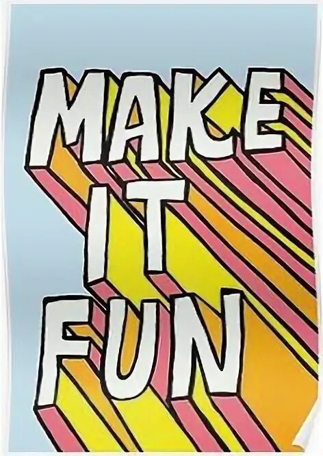 Have fun with it. Make it. make it fun. made it. make it fun png.