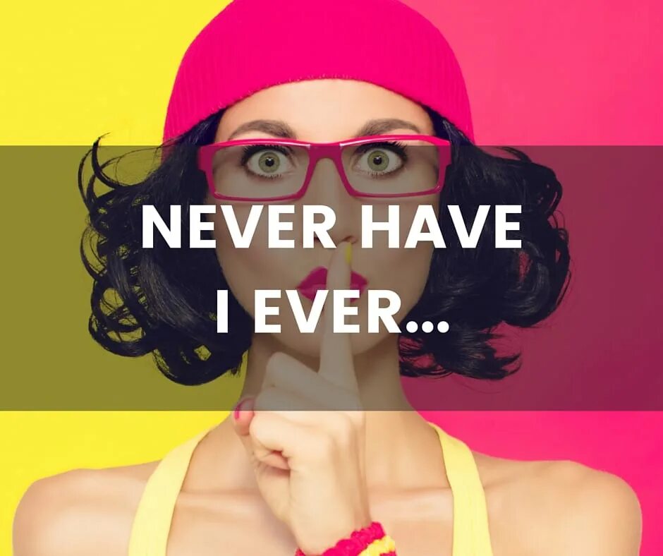 Do i ever. Never have i ever. Игра never have i. Never have i ever game questions. Never have a ever game.