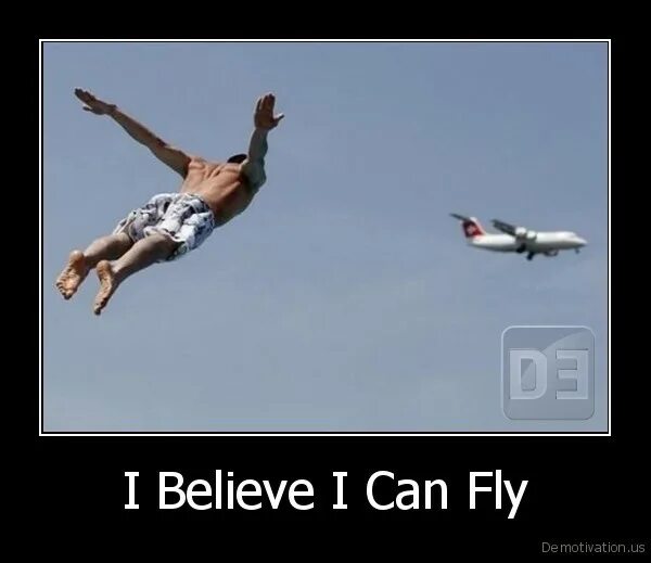 We fly he. I can Fly. Fly летать. I believe i can Fly прикол. Ай белив ай Кен Флай.