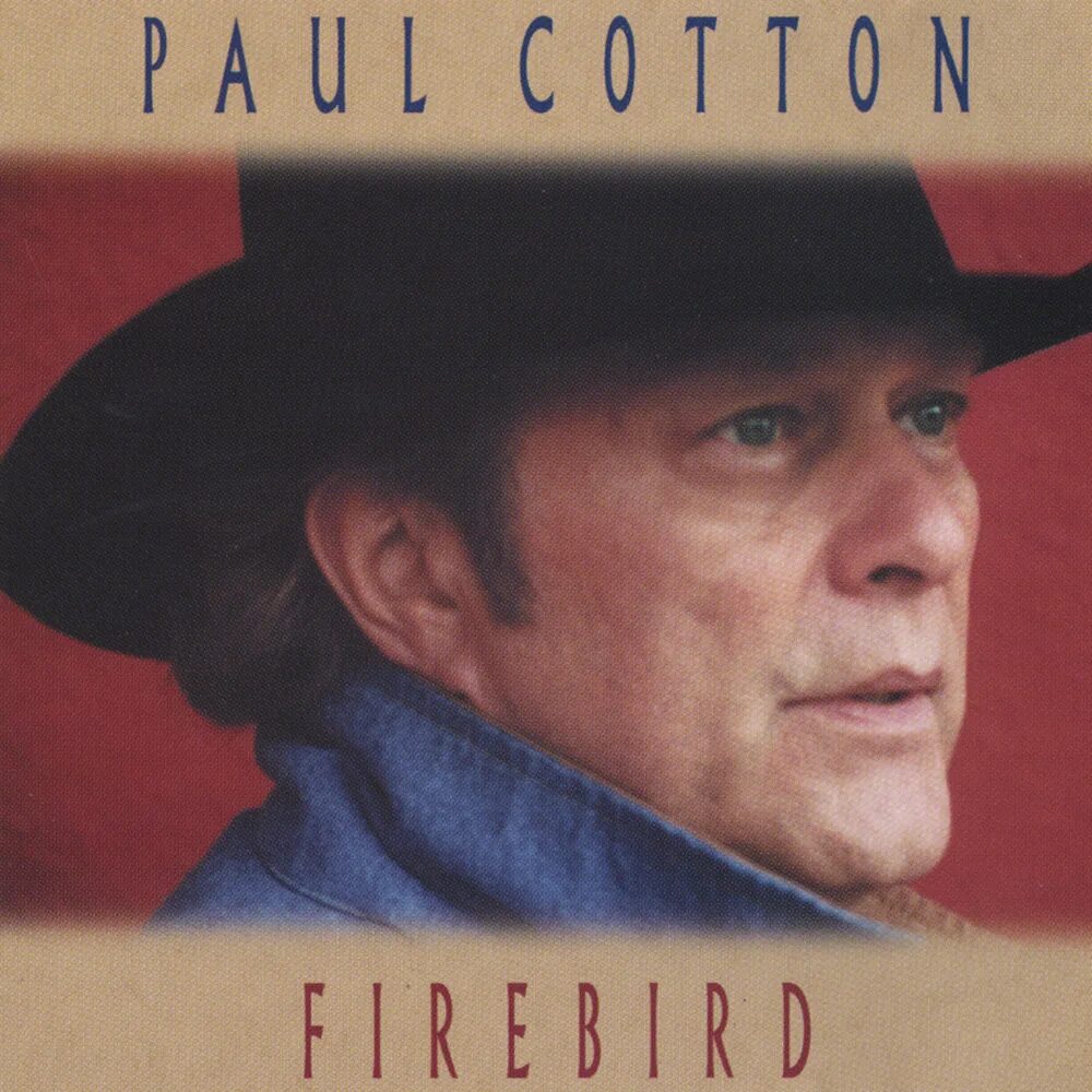 Paul Cotton ' 2000 '' Firebird ''. Poco - the Songs of Paul Cotton (2018, CD. Слушать хлопков