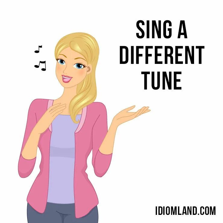 She to sing yesterday. Sing a different tune. tunable meaning.