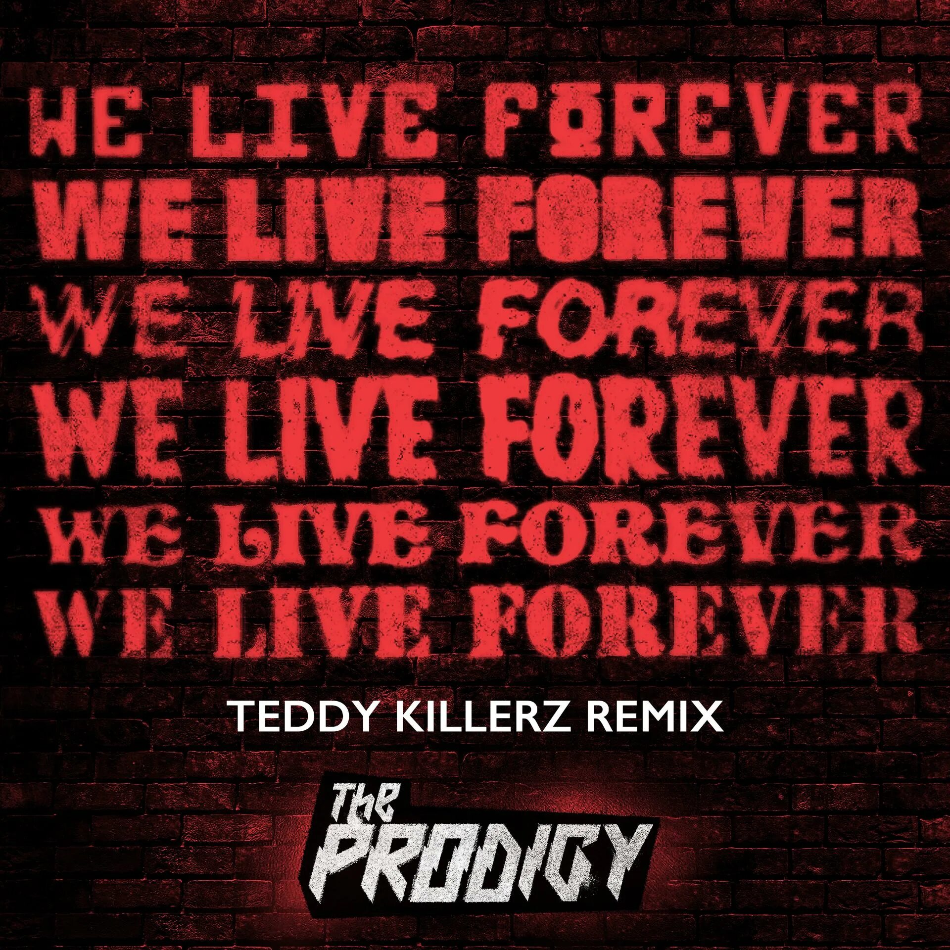 We Live Forever. We Live Forever the Prodigy. We Live Forever (Teddy Killerz Remix). We Live Forever the Prodigy текст.