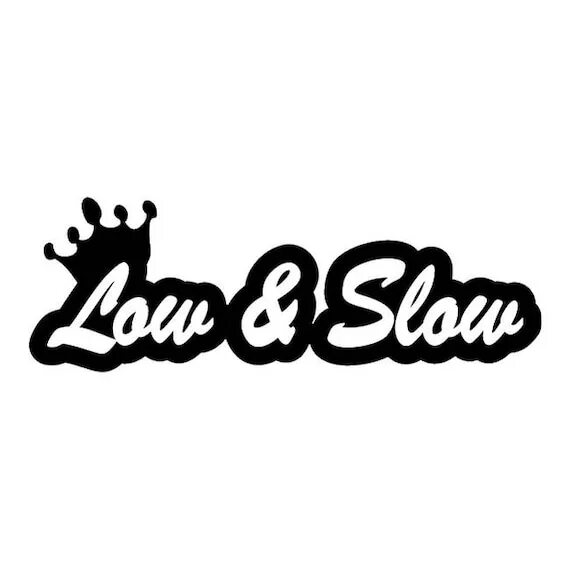 Way2loud slowed. Low and Slow. Кухня Low and Slow. Low and Slow logo. My car is Slow наклейка.