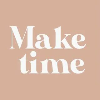 Make time
