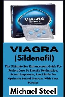 Viagra (Sildenafil): The Ultimate Sex Enhancement Guide For Perfect Cure To...