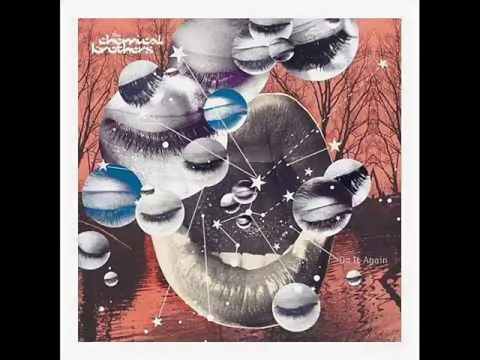 Last do it again. The chemical brothers do it again.