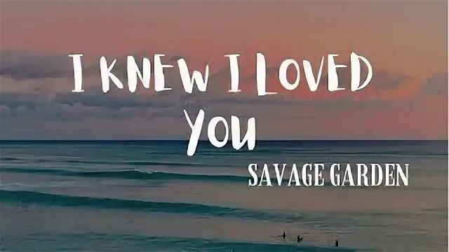 I know i loved you savage garden. I know i loved you savage garden