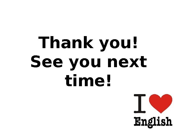 Thank you for to see me. See you next time. see you. see you next time pictures. see you next year.