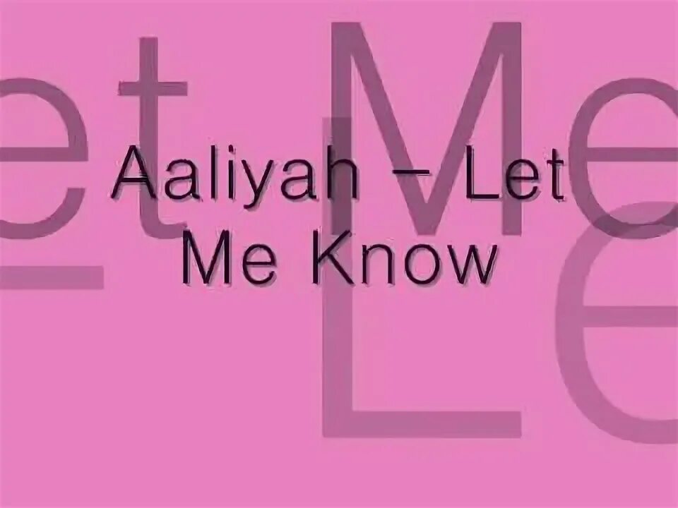 Let me know перевод. Aaliyah - at your best (you are Love). I known текст. Слово know красив. Let me suck