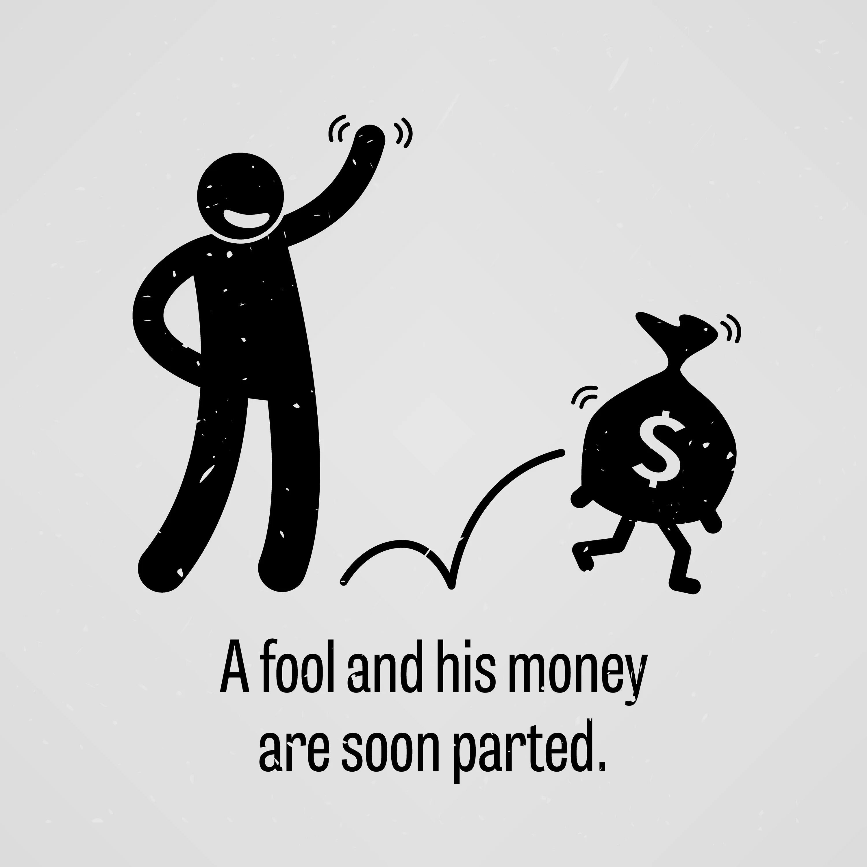 Пословица a fool and his money are soon parted. A fool and his money are soon parted русский эквивалент. A fool and his money are soon parted русский эквивалент. A fool and his money are soon parted definition. A fool and his money are soon parted definition.