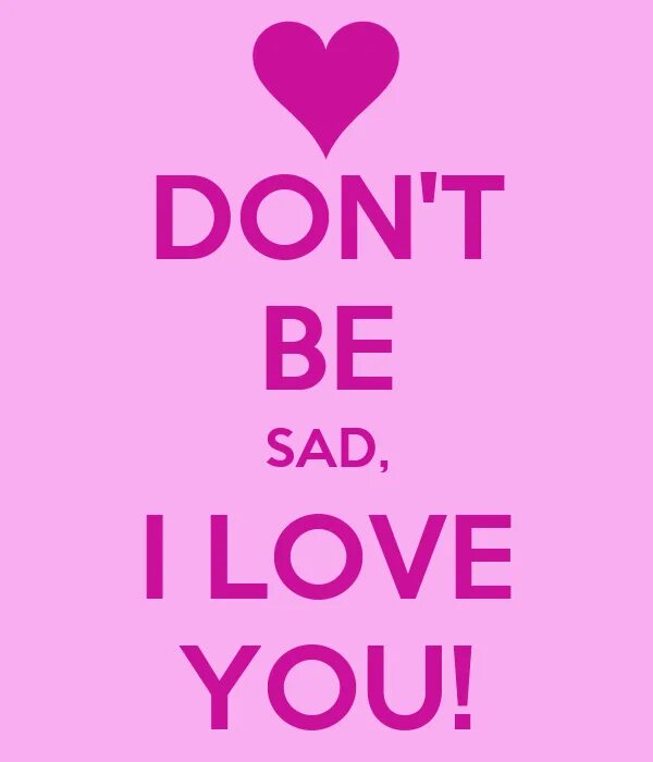 Don t be better. Don&#039;t be sad). don&#039;t be sad открытки. do not be sad картинки. you don&#039;t love me. надписи.